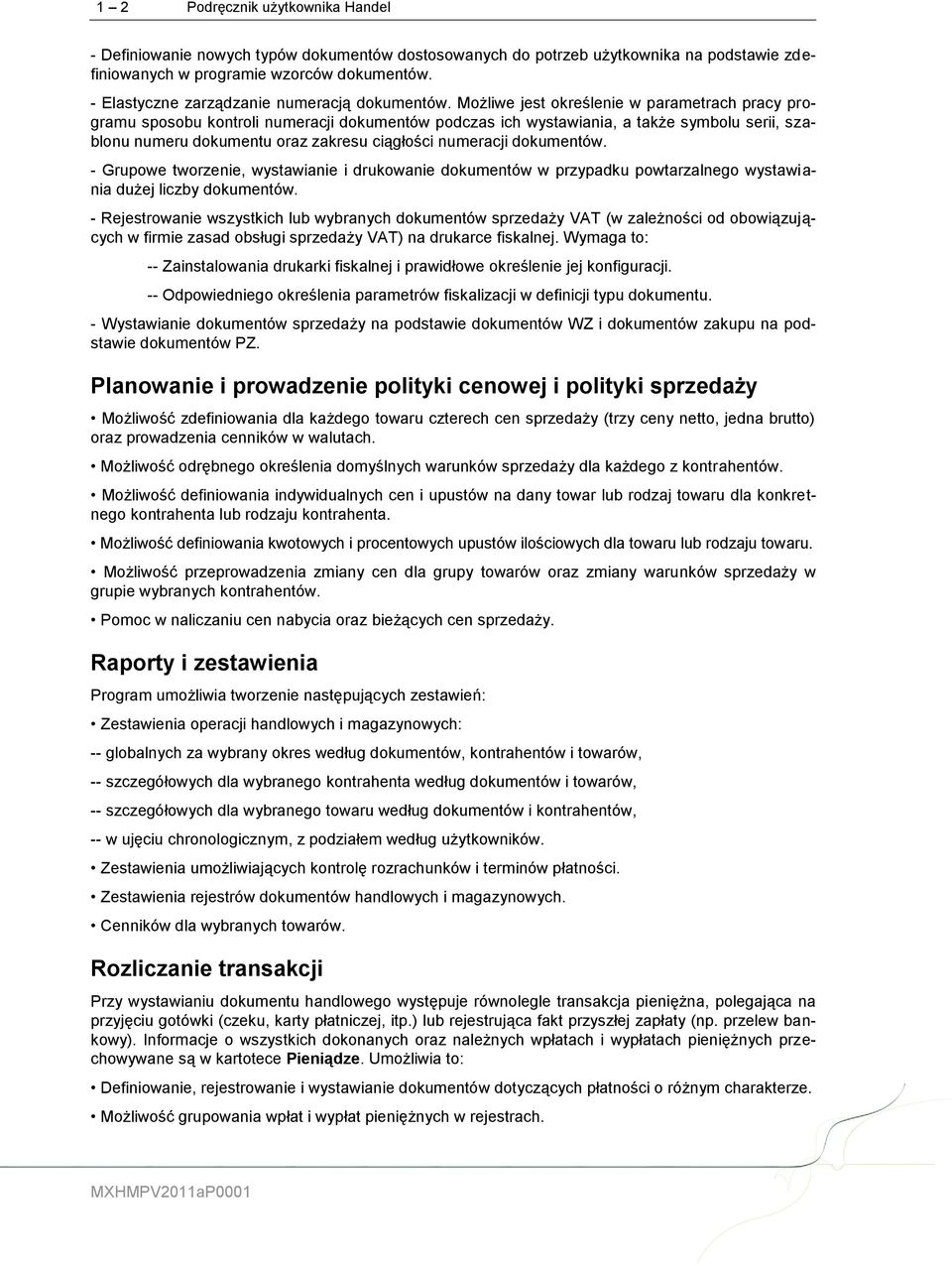 Możliwe jest określenie w parametrach pracy programu sposobu kontroli numeracji dokumentów podczas ich wystawiania, a także symbolu serii, szablonu numeru dokumentu oraz zakresu ciągłości numeracji