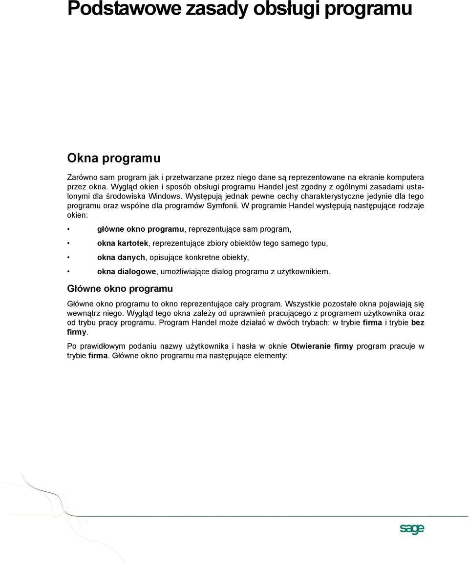 Występują jednak pewne cechy charakterystyczne jedynie dla tego programu oraz wspólne dla programów Symfonii.