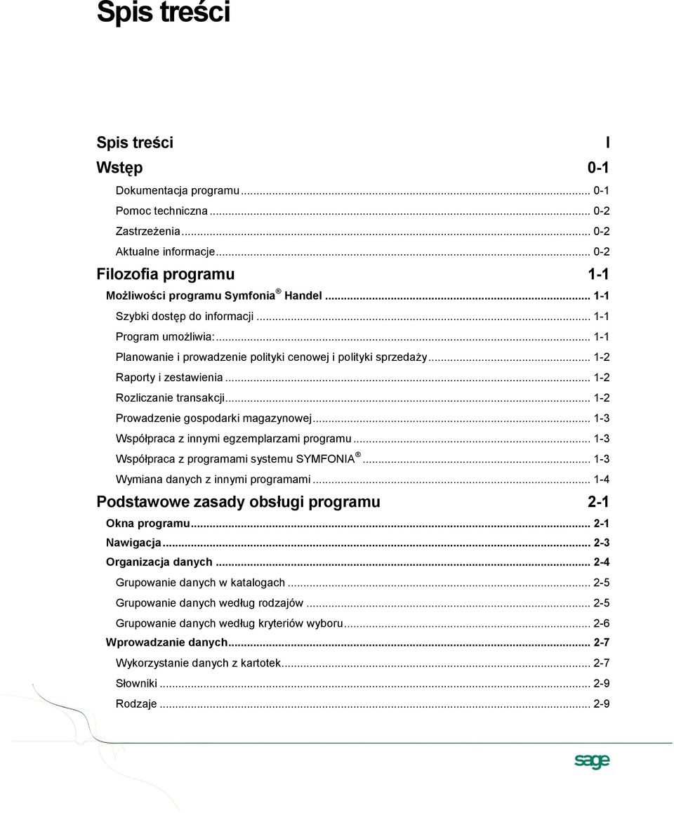 .. 1-2 Prowadzenie gospodarki magazynowej... 1-3 Współpraca z innymi egzemplarzami programu... 1-3 Współpraca z programami systemu SYMFONIA... 1-3 Wymiana danych z innymi programami.