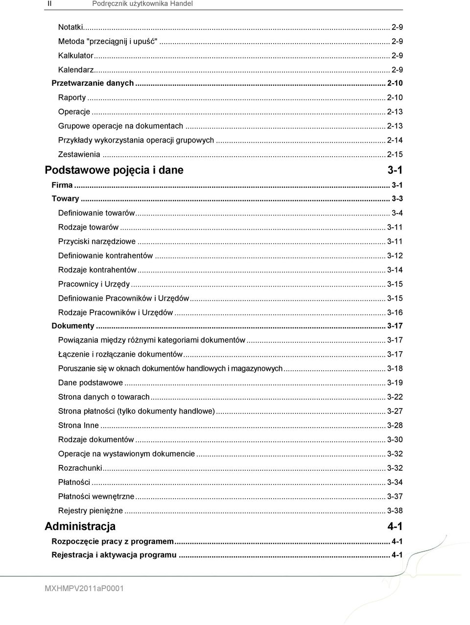 .. 3-4 Rodzaje towarów... 3-11 Przyciski narzędziowe... 3-11 Definiowanie kontrahentów... 3-12 Rodzaje kontrahentów... 3-14 Pracownicy i Urzędy... 3-15 Definiowanie Pracowników i Urzędów.