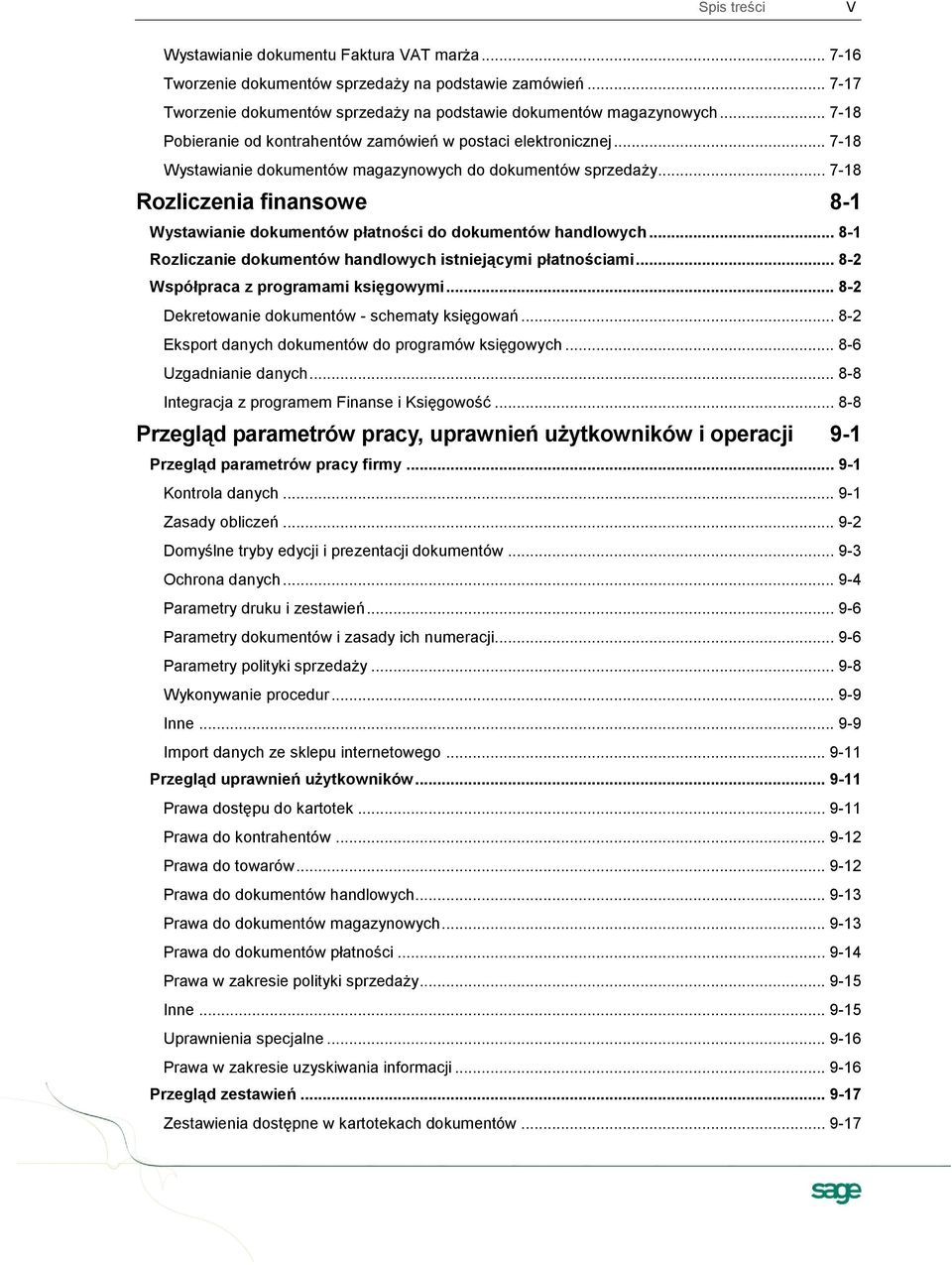.. 7-18 Rozliczenia finansowe 8-1 Wystawianie dokumentów płatności do dokumentów handlowych... 8-1 Rozliczanie dokumentów handlowych istniejącymi płatnościami... 8-2 Współpraca z programami księgowymi.