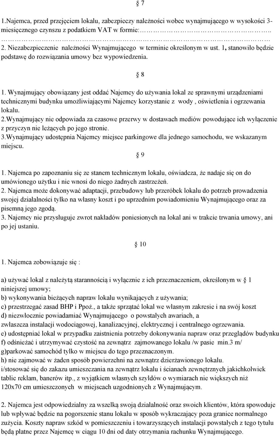 Wynajmujący obowiązany jest oddać Najemcy do używania lokal ze sprawnymi urządzeniami technicznymi budynku umożliwiającymi Najemcy korzystanie z wody, oświetlenia i ogrzewania lokalu. 2.