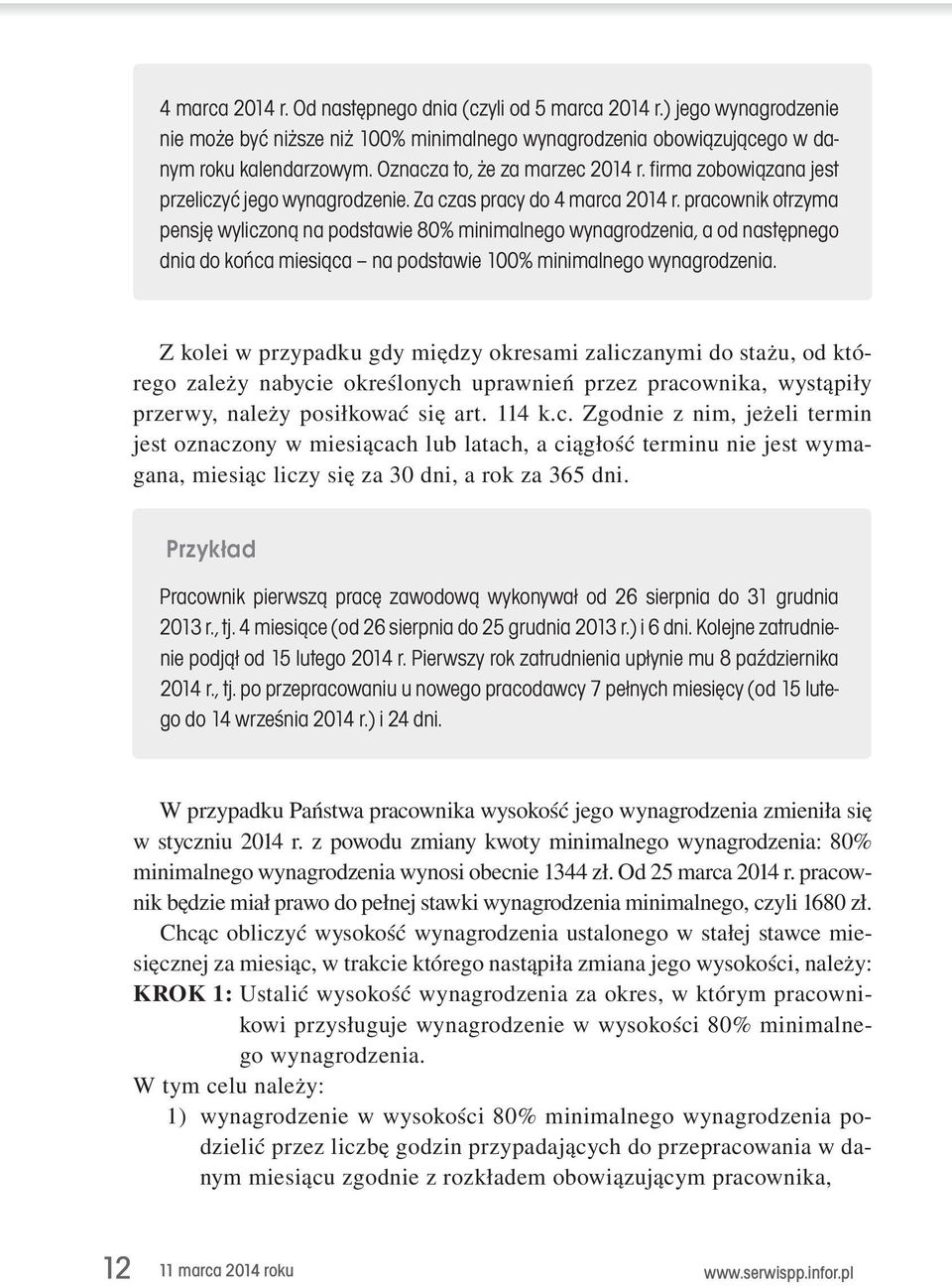 pracownik otrzyma pensję wyliczoną na podstawie 80% minimalnego wynagrodzenia, a od następnego dnia do końca miesiąca na podstawie 100% minimalnego wynagrodzenia. Z.kolei.w.przypadku.gdy.między.