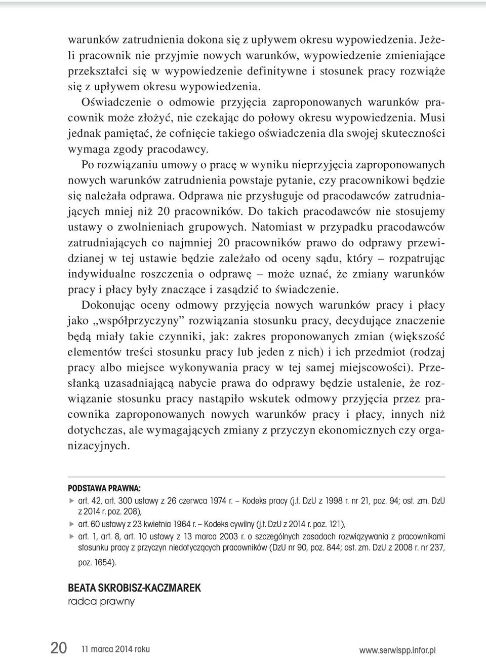 jednak.pamiętać,.że.cofnięcie.takiego.oświadczenia.dla.swojej.skuteczności. wymaga.zgody.pracodawcy.. Po.rozwiązaniu.umowy.o.pracę.w.wyniku.nieprzyjęcia.zaproponowanych. nowych.warunków.zatrudnienia.