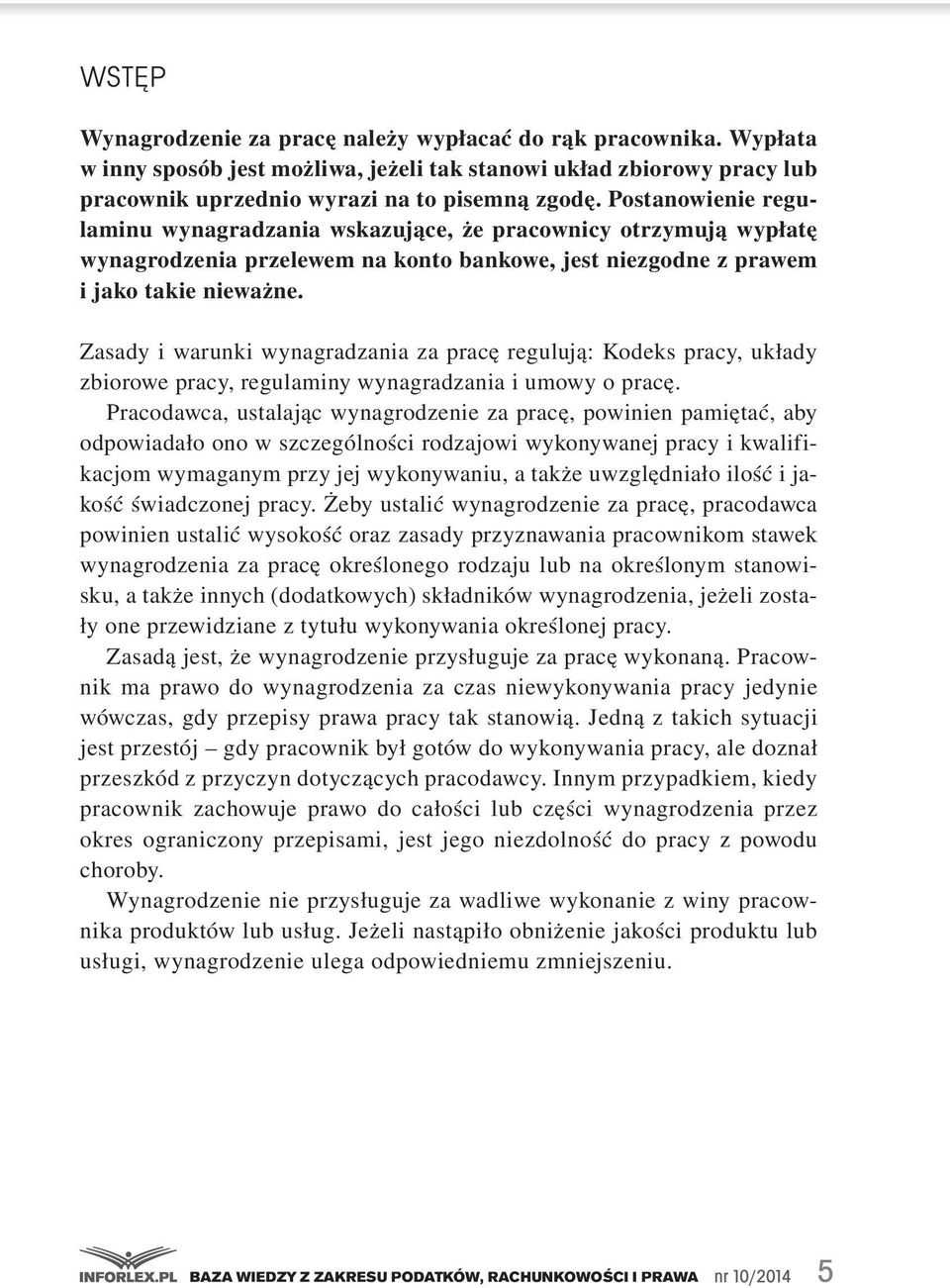 wynagradzania.za.pracę.regulują:.Kodeks.pracy,.układy. zbiorowe.pracy,.regulaminy.wynagradzania.i.umowy.o.pracę. Pracodawca,.ustalając.wynagrodzenie.za.pracę,.powinien.pamiętać,.aby. odpowiadało.ono.