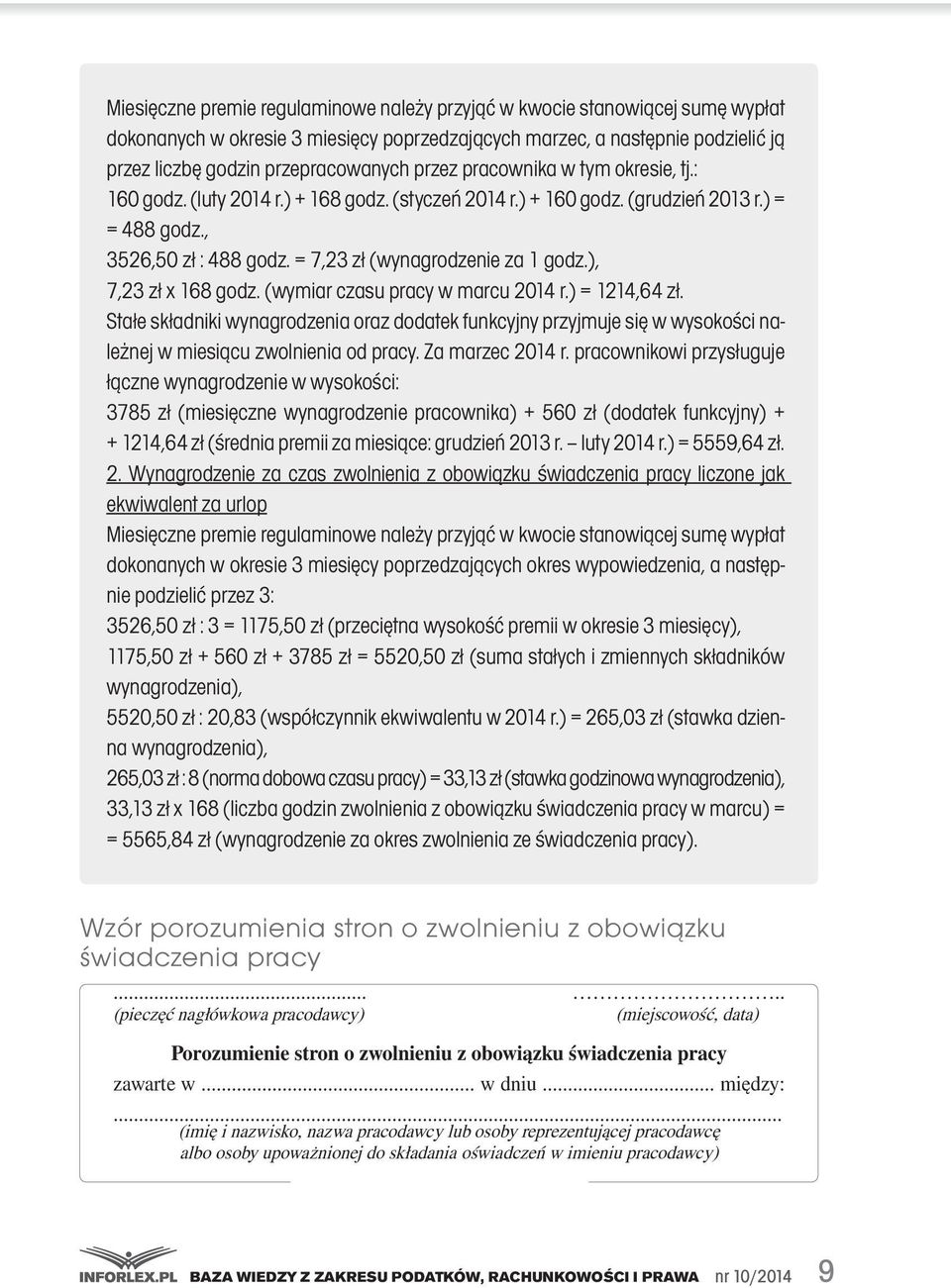 ), 7,23 zł x 168 godz. (wymiar czasu pracy w marcu 2014 r.) = 1214,64 zł. Stałe składniki wynagrodzenia oraz dodatek funkcyjny przyjmuje się w wysokości należnej w miesiącu zwolnienia od pracy.