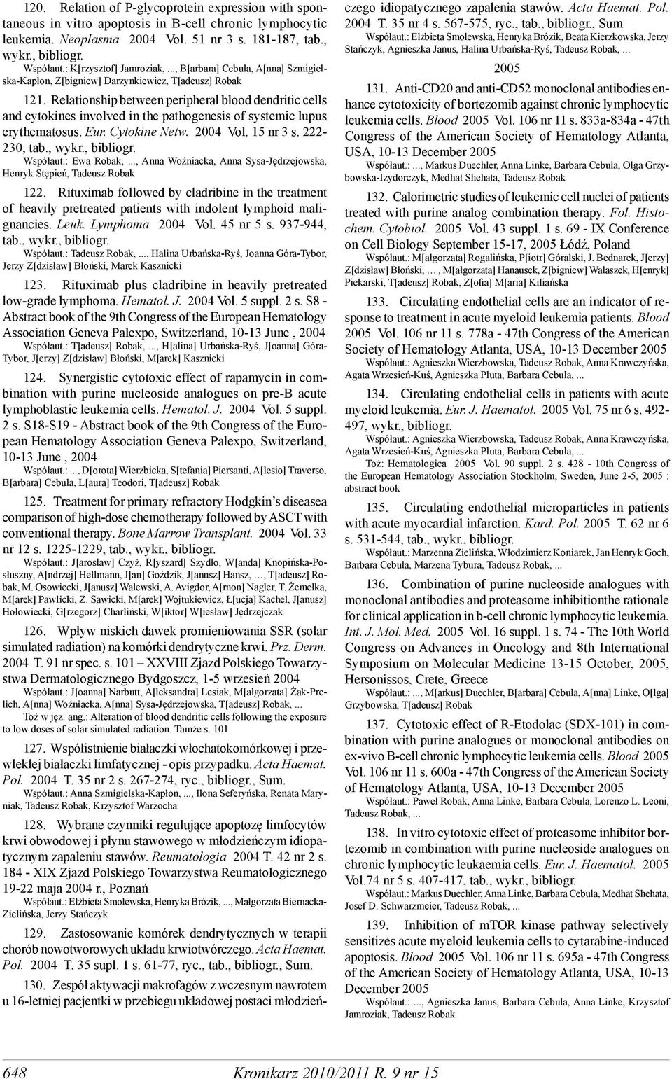 Relationship between peripheral blood dendritic cells and cytokines involved in the pathogenesis of systemic lupus erythematosus. Eur. Cytokine Netw. 2004 Vol. 15 nr 3 s. 222-230, tab., Współaut.