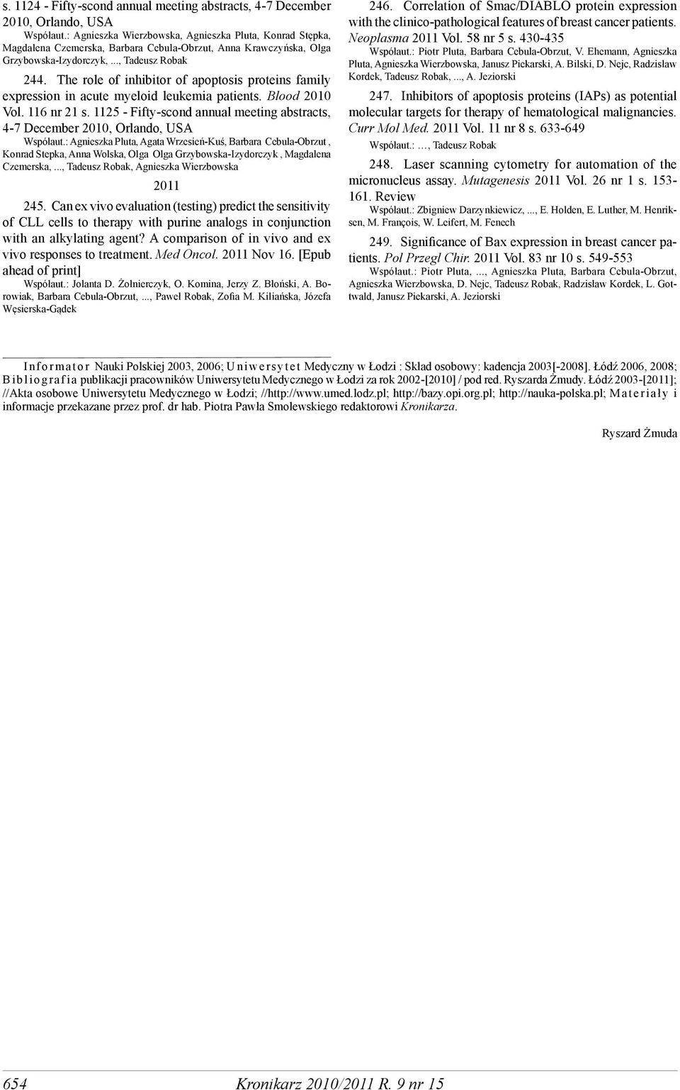 The role of inhibitor of apoptosis proteins family expression in acute myeloid leukemia patients. Blood 2010 Vol. 116 nr 21 s.