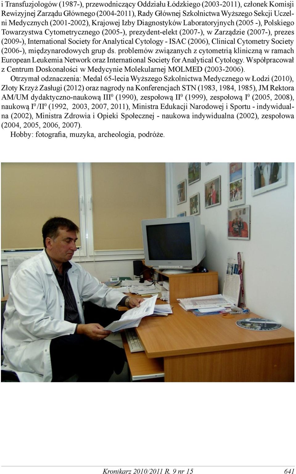 foranalytical Cytology - ISAC (2006), Clinical Cytometry Society (2006-), międzynarodowych grup ds.