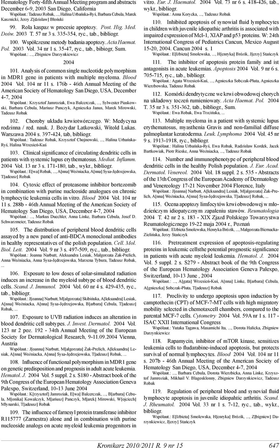 Współczesne metody badania apoptozy. Acta Haemat. Pol. 2003 Vol. 34 nr 1 s. 35-47, ryc., tab., bibiogr, Sum. Współaut.:..., Zbigniew Darzynkiewicz 2004 101.