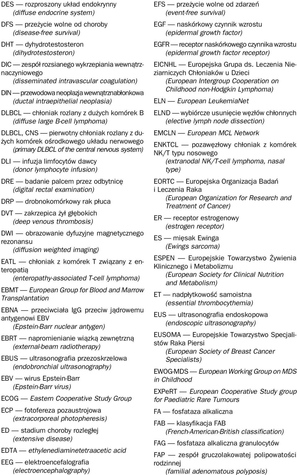 B-cell lymphoma) DLBCL, CNS pierwotny chłoniak rozlany z dużych komórek ośrodkowego układu nerwowego (primary DLBCL of the central nervous system) DLI infuzja limfocytów dawcy (donor lymphocyte
