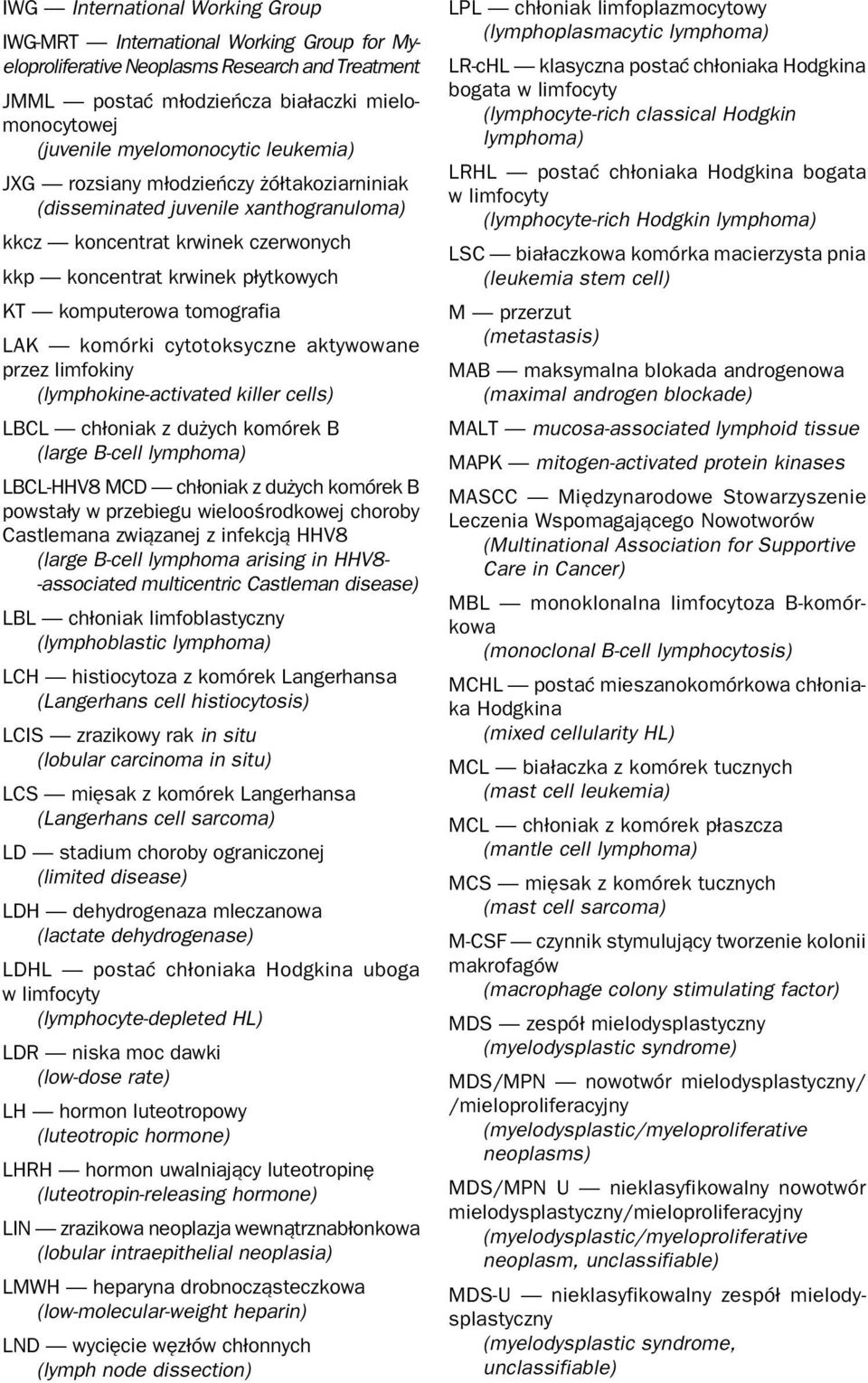 cytotoksyczne aktywowane przez limfokiny (lymphokine-activated killer cells) LBCL chłoniak z dużych komórek B (large B-cell lymphoma) LBCL-HHV8 MCD chłoniak z dużych komórek B powstały w przebiegu
