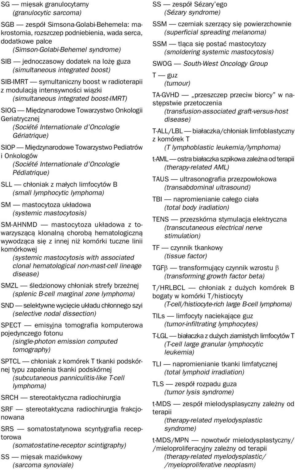 Onkologii Geriatrycznej (Société Internationale d Oncologie Gériatrique) SIOP Międzynarodowe Towarzystwo Pediatrów i Onkologów (Société Internationale d Oncologie Pédiatrique) SLL chłoniak z małych