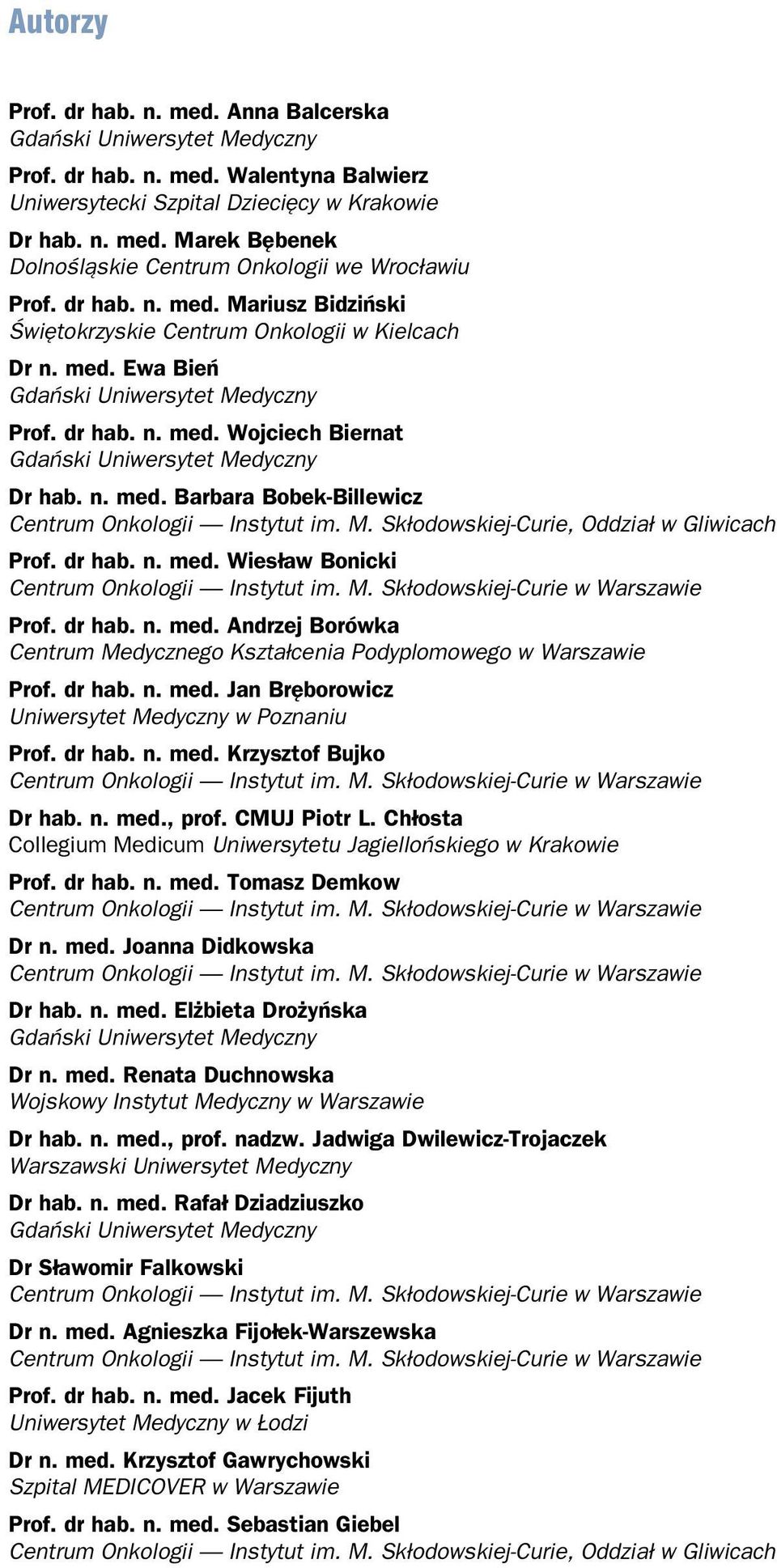 M. Skłodowskiej-Curie, Oddział w Gliwicach Prof. dr hab. n. med. Wiesław Bonicki Prof. dr hab. n. med. Andrzej Borówka Centrum Medycznego Kształcenia Podyplomowego w Warszawie Prof. dr hab. n. med. Jan Bręborowicz Uniwersytet Medyczny w Poznaniu Prof.