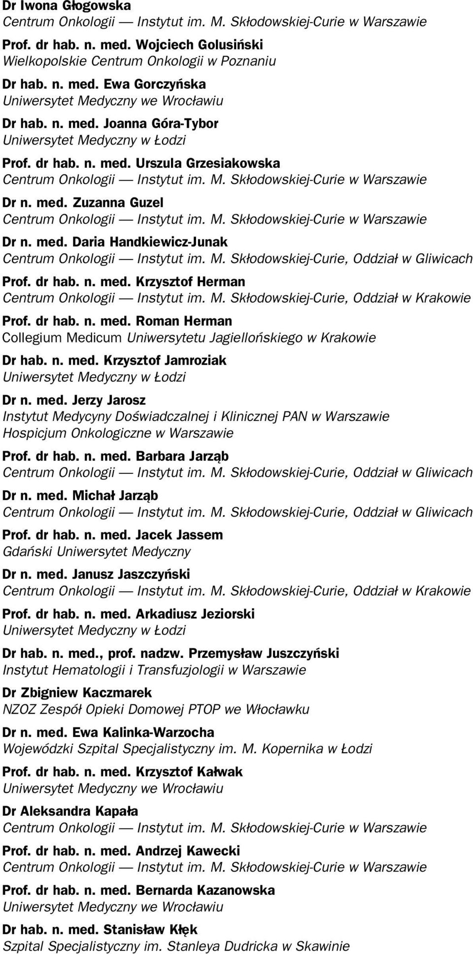 M. Skłodowskiej-Curie, Oddział w Krakowie Prof. dr hab. n. med. Roman Herman Collegium Medicum Uniwersytetu Jagiellońskiego w Krakowie Dr hab. n. med. Krzysztof Jamroziak Uniwersytet Medyczny w Łodzi Dr n.