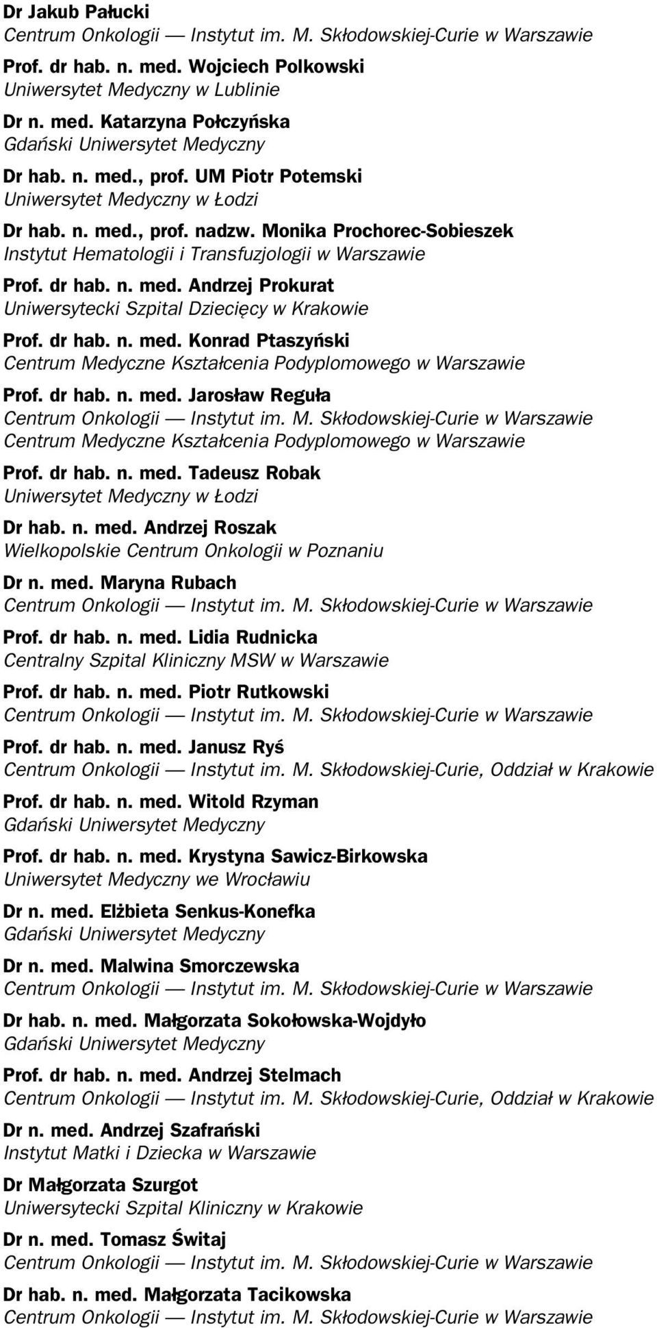 dr hab. n. med. Jarosław Reguła Centrum Medyczne Kształcenia Podyplomowego w Warszawie Prof. dr hab. n. med. Tadeusz Robak Uniwersytet Medyczny w Łodzi Dr hab. n. med. Andrzej Roszak Wielkopolskie Centrum Onkologii w Poznaniu Dr n.