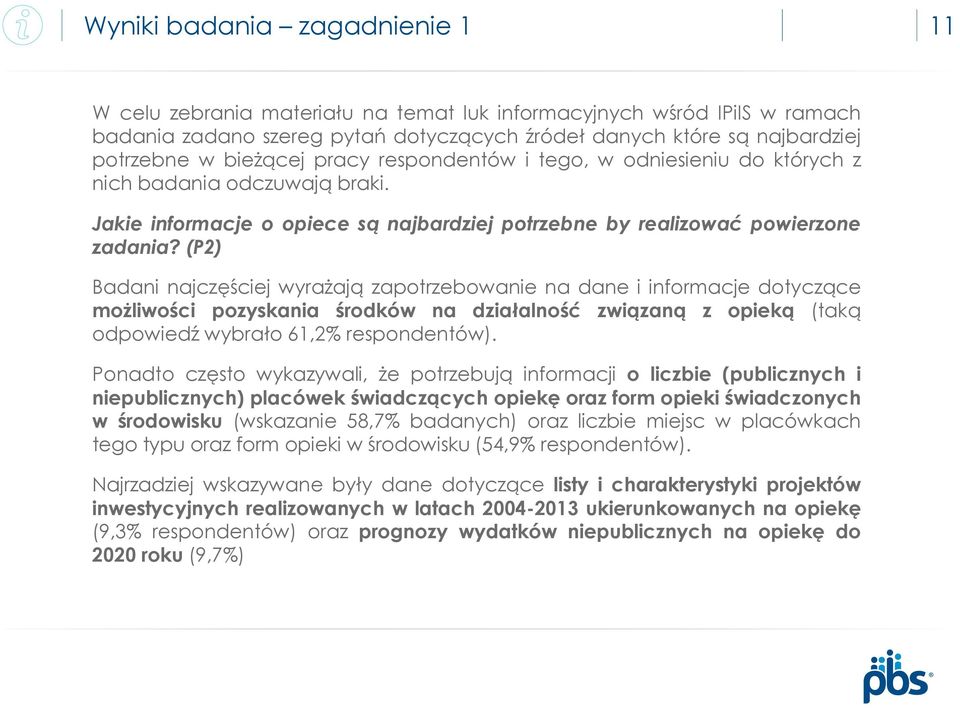 (P2) Badani najczęściej wyrażają zapotrzebowanie na dane i informacje dotyczące możliwości pozyskania środków na działalność związaną z opieką (taką odpowiedź wybrało 61,2% respondentów).