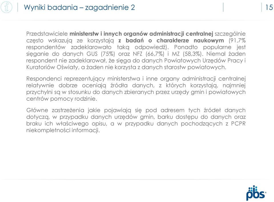 Niemal żaden respondent nie zadeklarował, że sięga do danych Powiatowych Urzędów Pracy i Kuratoriów Oświaty, a żaden nie korzysta z danych starostw powiatowych.