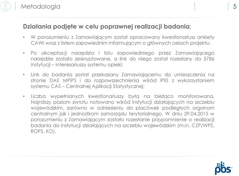 Link do badania został przekazany Zamawiającemu do umieszczenia na stronie DAE MPiPS i do rozpowszechnienia wśród IPiIS z wykorzystaniem systemu CAS Centralnej Aplikacji Statystycznej; Liczba