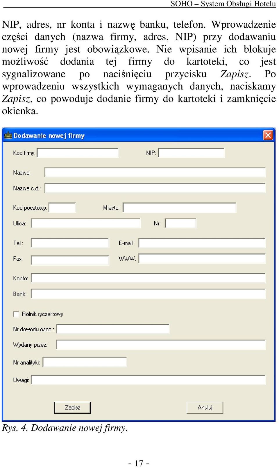 Nie wpisanie ich blokuje możliwość dodania tej firmy do kartoteki, co jest sygnalizowane po naciśnięciu