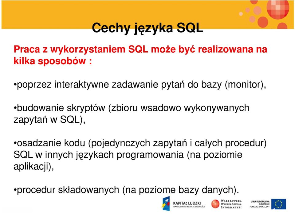 wykonywanych zapytań w SQL), osadzanie kodu (pojedynczych zapytań i całych procedur) SQL w