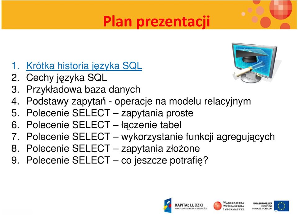 Polecenie SELECT zapytania proste 6. Polecenie SELECT łączenie tabel 7.