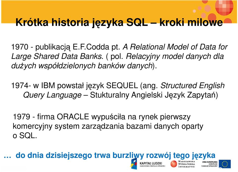 Relacyjny model danych dla dużych współdzielonych banków danych). 1974- w IBM powstał język SEQUEL (ang.