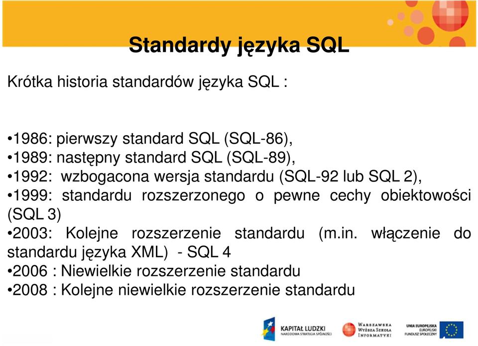 rozszerzonego o pewne cechy obiektowości (SQL 3) 2003: Kolejne rozszerzenie standardu (m.in.