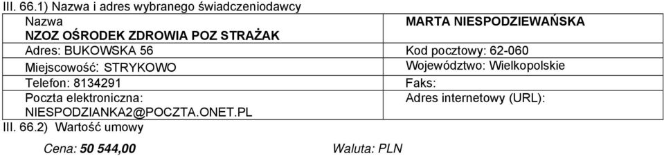 8134291 NIESPODZIANKA2@POCZTA.ONET.PL 2) Wartość umowy Cena: 50 544,00.1) i adres wybranego świadczeniodawcy Adres: Miejscowość: Telefon:.