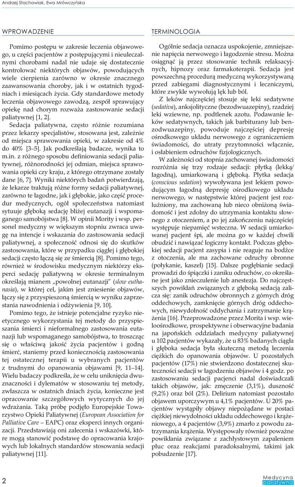 Gdy standardowe metody leczenia objawowego zawodzą, zespół sprawujący opiekę nad chorym rozważa zastosowanie sedacji paliatywnej [1, 2].