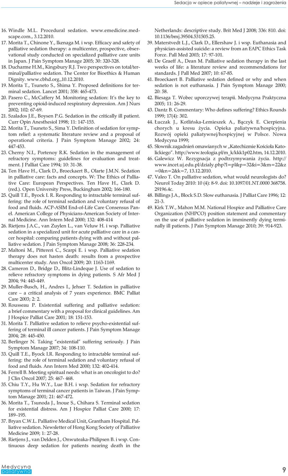18. Ducharme H.M., Kingsbury R.J. Two perspectives on total/terminal/palliative sedation. The Center for Bioethics & Human Dignity. www.cbhd.org.,10.12.2010. 19. Morita T., Tsuneto S., Shima Y.