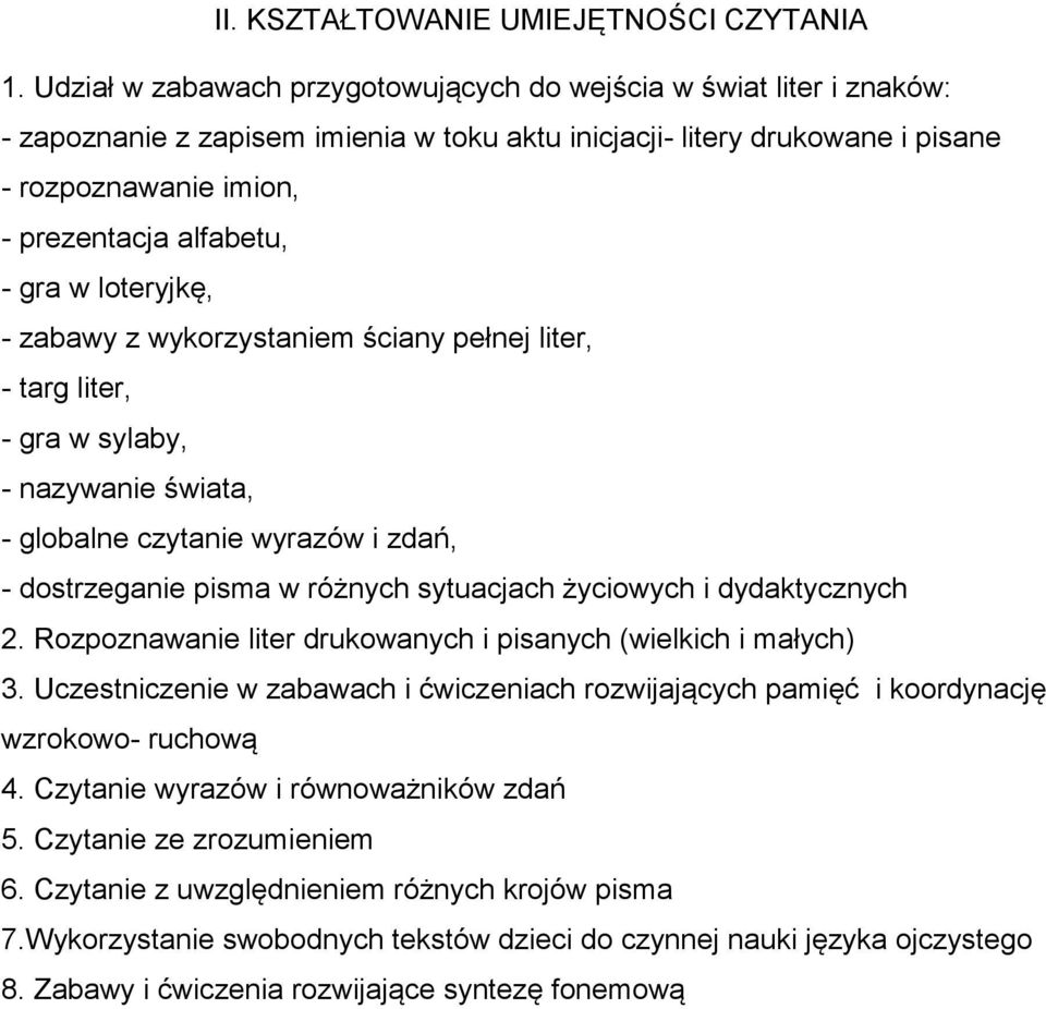 gra w loteryjkę, - zabawy z wykorzystaniem ściany pełnej liter, - targ liter, - gra w sylaby, - nazywanie świata, - globalne czytanie wyrazów i zdań, - dostrzeganie pisma w różnych sytuacjach