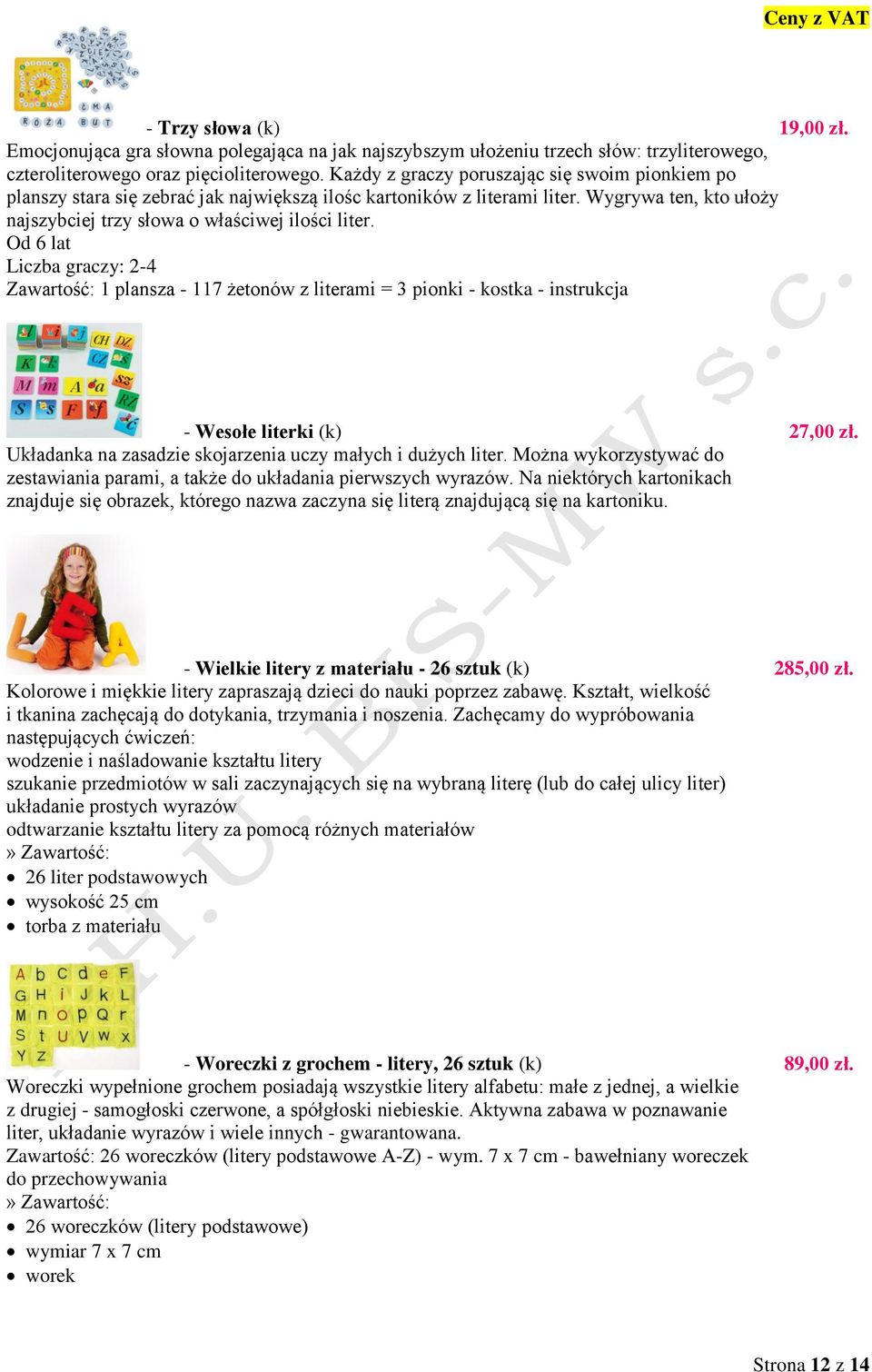 Od 6 lat Liczba graczy: 2-4 Zawartość: 1 plansza - 117 żetonów z literami = 3 pionki - kostka - instrukcja - Wesołe literki (k) 27,00 zł. Układanka na zasadzie skojarzenia uczy małych i dużych liter.