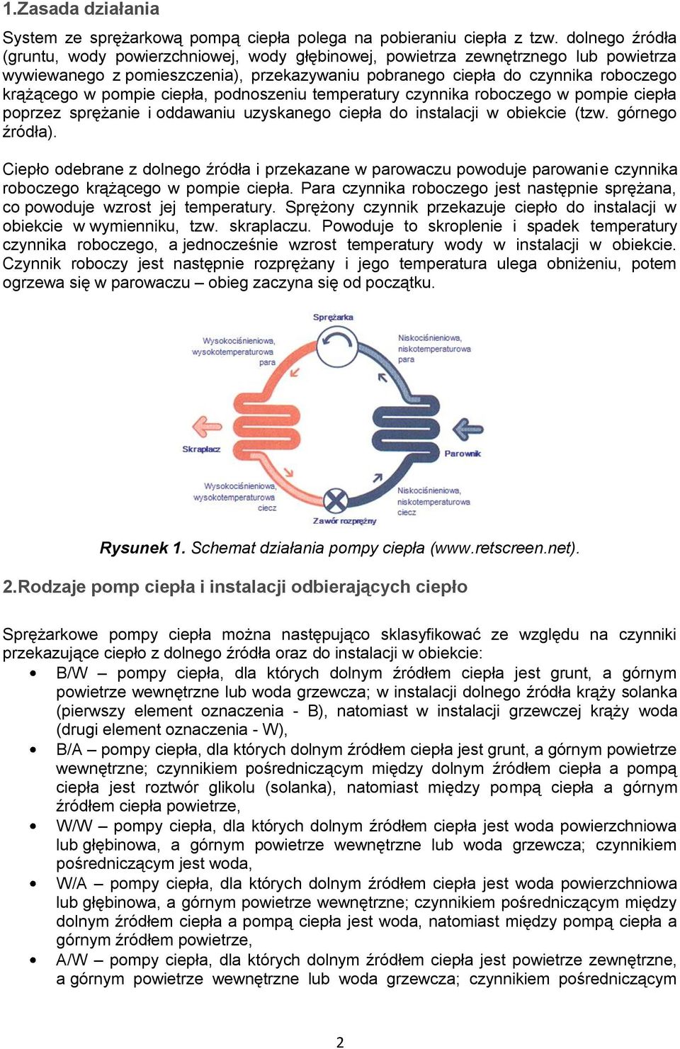 ciepła, podnoszeniu temperatury czynnika roboczego w pompie ciepła poprzez sprężanie i oddawaniu uzyskanego ciepła do instalacji w obiekcie (tzw. górnego źródła).