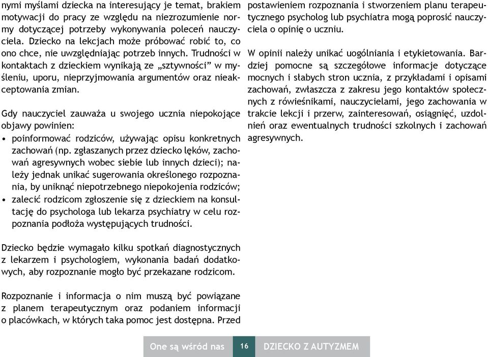 Trudności w kontaktach z dzieckiem wynikają ze sztywności w myśleniu, uporu, nieprzyjmowania argumentów oraz nieakceptowania zmian.