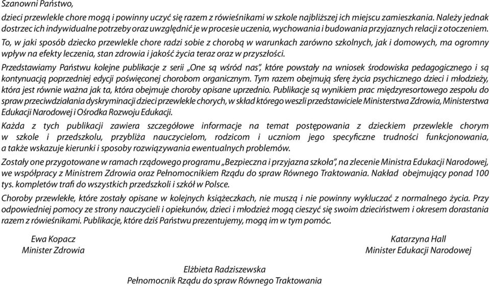 To, w jaki sposób dziecko przewlekle chore radzi sobie z chorobą w warunkach zarówno szkolnych, jak i domowych, ma ogromny wpływ na efekty leczenia, stan zdrowia i jakość życia teraz oraz w