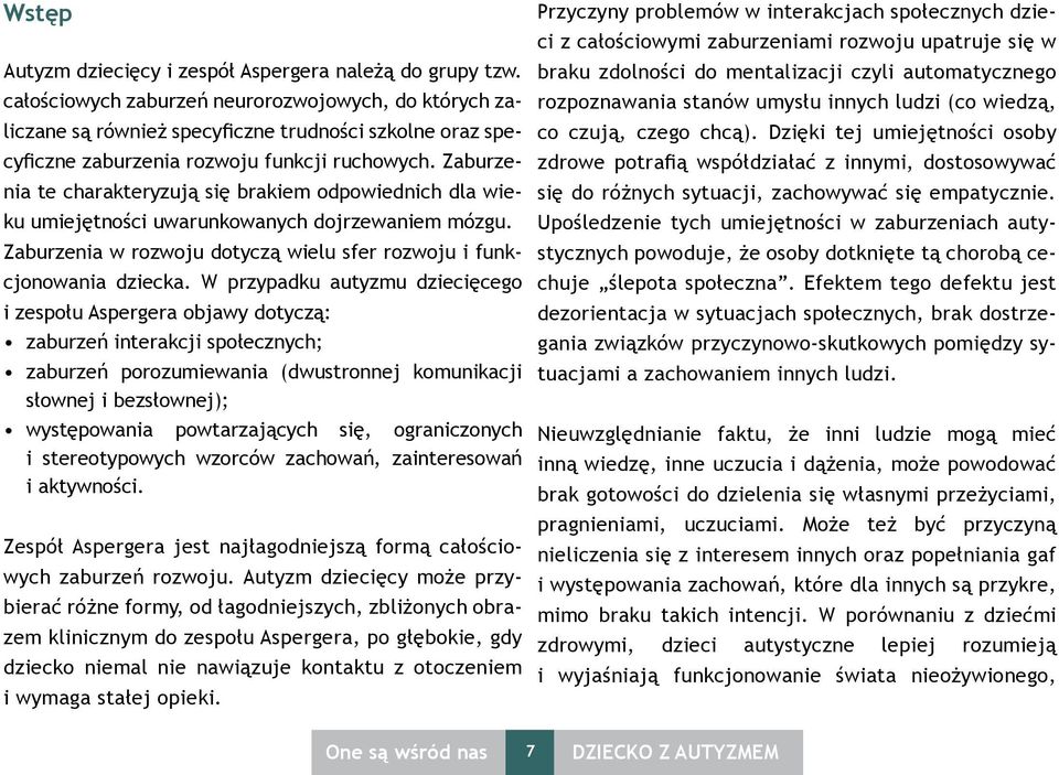 ruchowych. Zaburzenia te charakteryzują się brakiem odpowiednich dla wieku umiejętności uwarunkowanych dojrzewaniem mózgu.