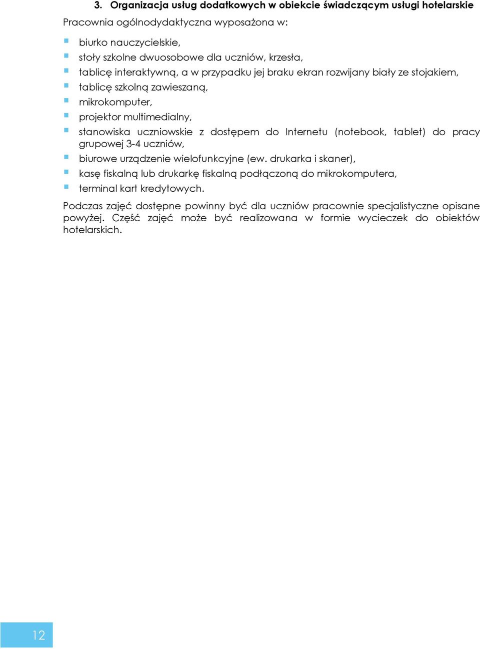 Internetu (notebook, tablet) do pracy grupowej 3-4 uczniów, biurowe urządzenie wielofunkcyjne (ew.
