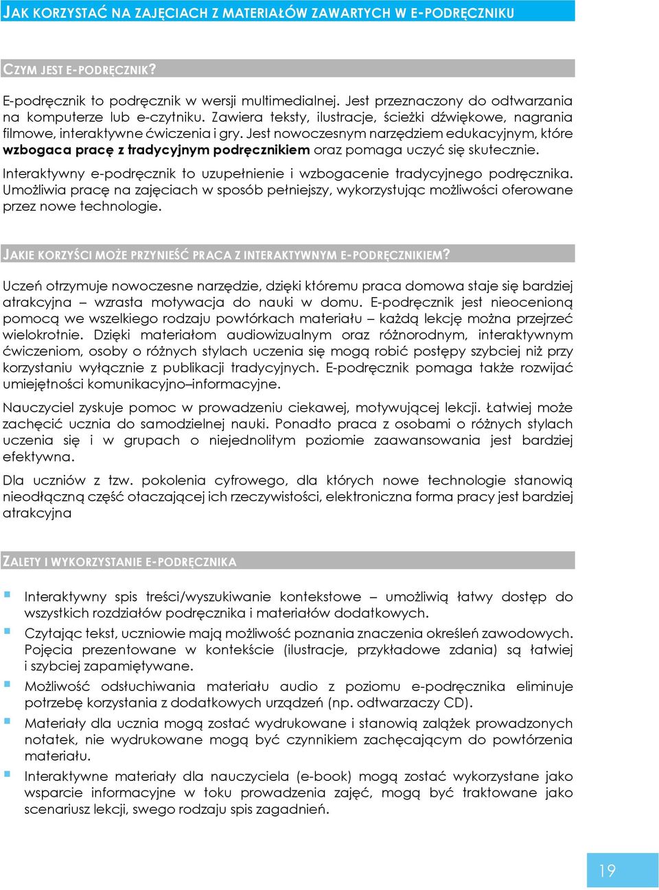 Jest nowoczesnym narzędziem edukacyjnym, które wzbogaca pracę z tradycyjnym podręcznikiem oraz pomaga uczyć się skutecznie.