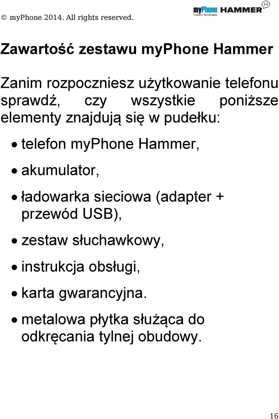 akumulator, ładowarka sieciowa (adapter + przewód USB), zestaw słuchawkowy,