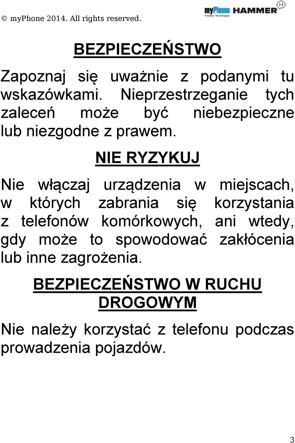 NIE RYZYKUJ Nie włączaj urządzenia w miejscach, w których zabrania się korzystania z telefonów