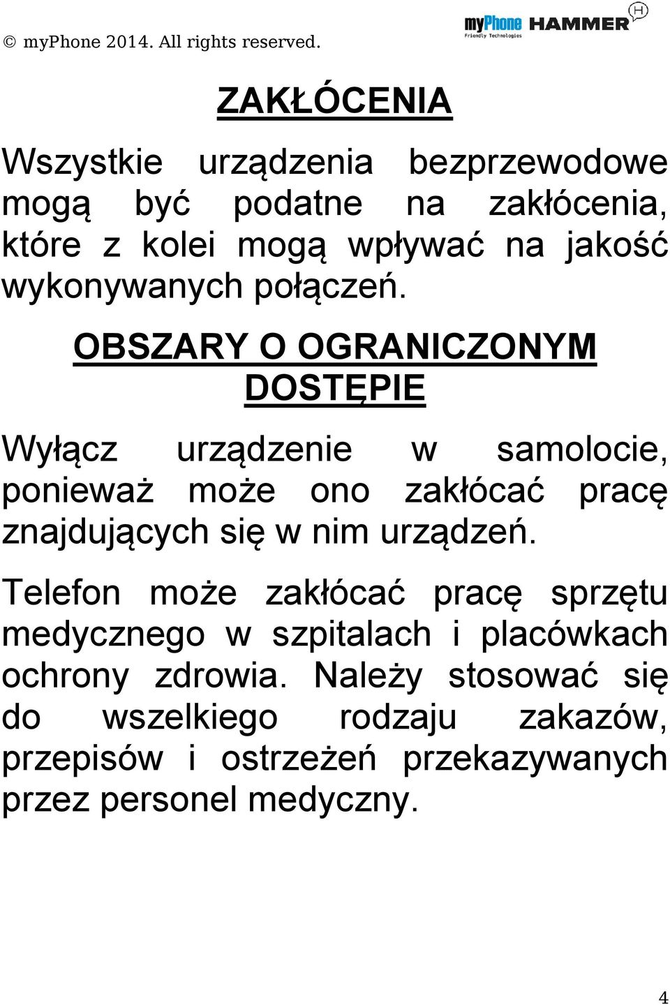 OBSZARY O OGRANICZONYM DOSTĘPIE Wyłącz urządzenie w samolocie, ponieważ może ono zakłócać pracę znajdujących się w