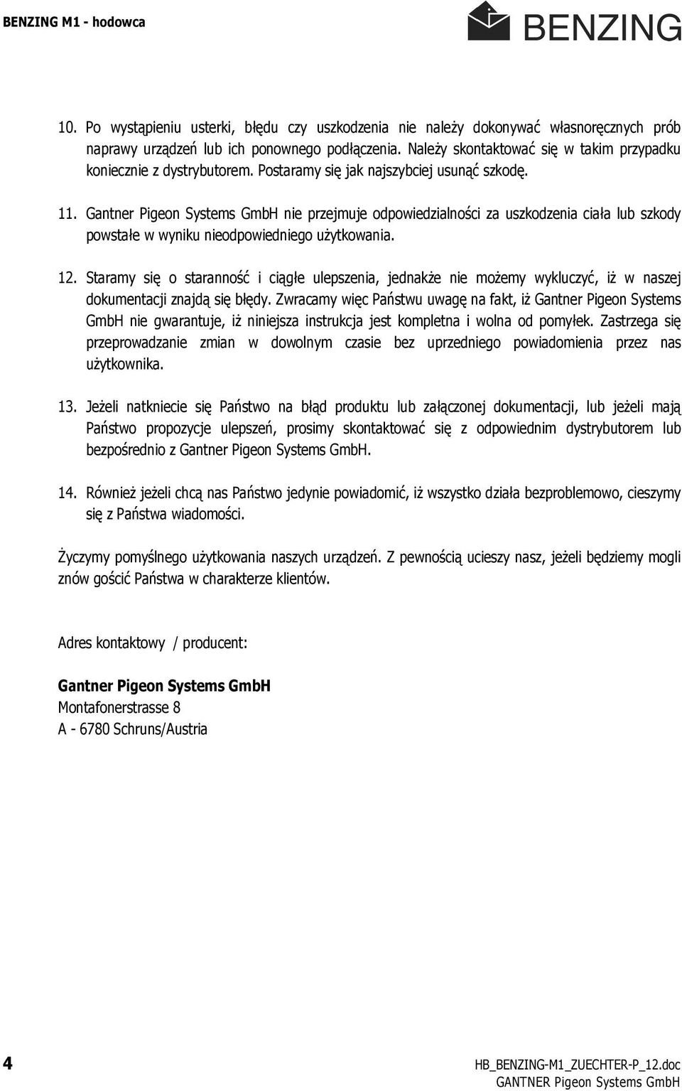 Gantner Pigeon Systems GmbH nie przejmuje odpowiedzialności za uszkodzenia ciała lub szkody powstałe w wyniku nieodpowiedniego użytkowania. 12.