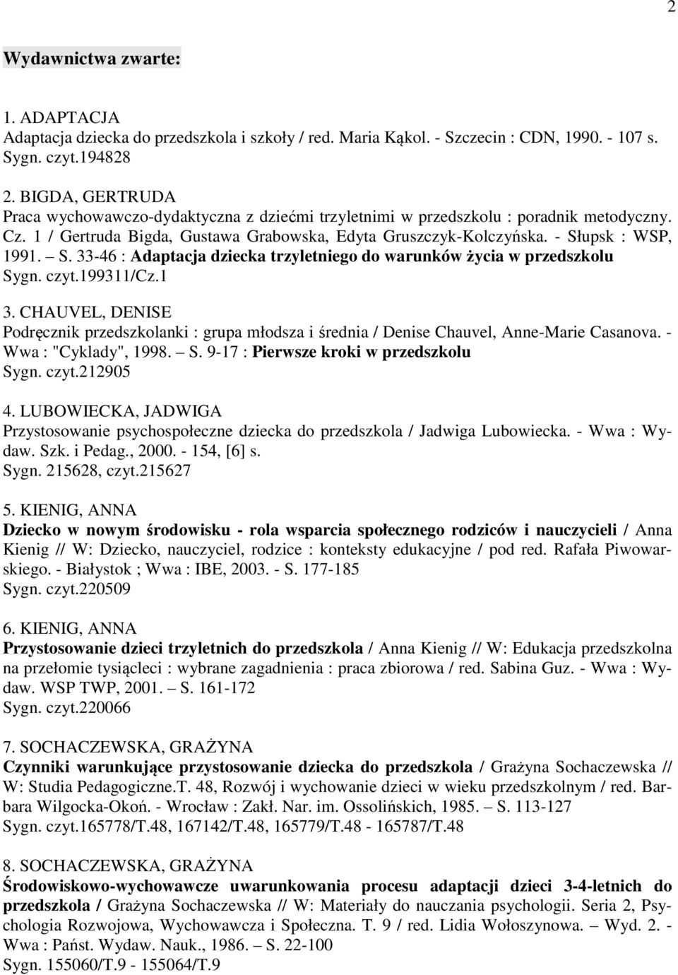 upsk : WSP, 1991. S. 33-46 : Adaptacja dziecka trzyletniego do warunków życia w przedszkolu Sygn. czyt.199311/cz.1 3.