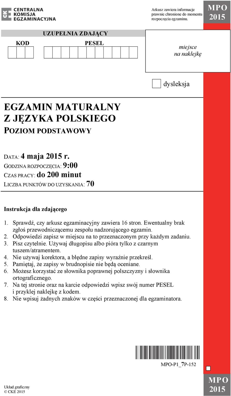 GODZINA ROZPOCZĘCIA: 9:00 CZAS PRACY: do 200 minut LICZBA PUNKTÓW DO UZYSKANIA: 70 Instrukcja dla zdającego 1. Sprawdź, czy arkusz egzaminacyjny zawiera 16 stron.