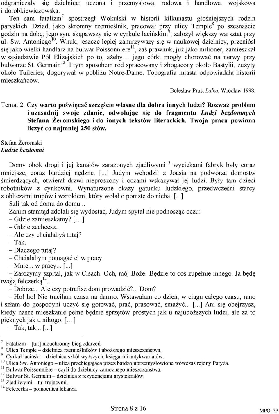 Wnuk, jeszcze lepiej zanurzywszy się w naukowej dzielnicy, przeniósł się jako wielki handlarz na bulwar Poissonnière 11, zaś prawnuk, już jako milioner, zamieszkał w sąsiedztwie Pól Elizejskich po