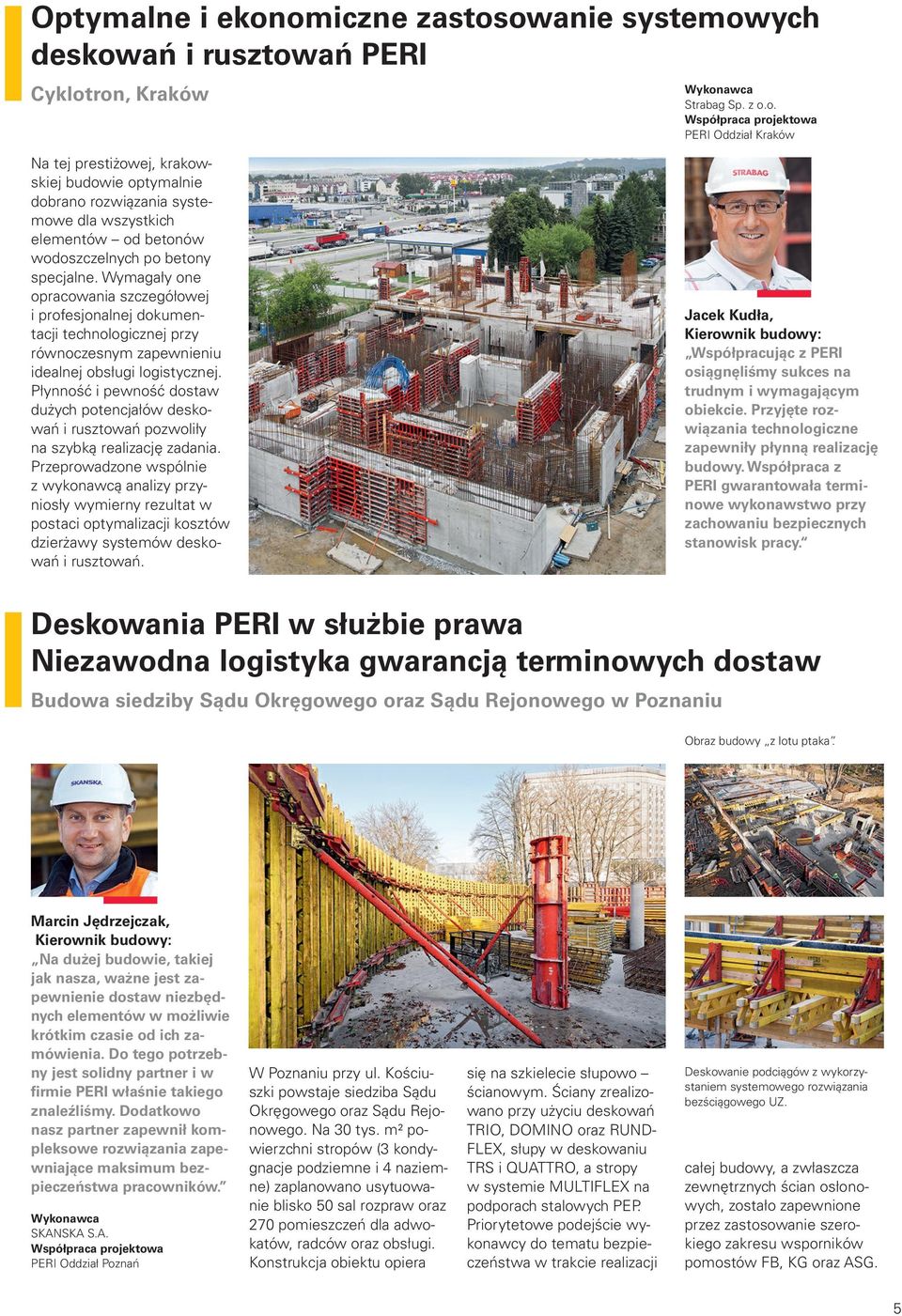 Płynność i pewność dostaw dużych potencjałów deskowań i rusztowań pozwoliły na szybką realizację zadania.