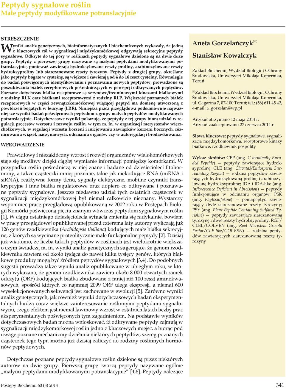 Peptydy z pierwszej grupy nazywane są małymi peptydami modyfikowanymi potranslacyjnie, ponieważ zawierają hydroksylowane reszty proliny, arabinozylowane reszty hydroksyproliny lub siarczanowane