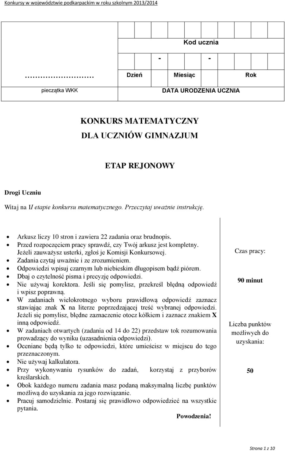 Jeżeli zauważysz usterki, zgłoś je Komisji Konkursowej. Zadania czytaj uważnie i ze zrozumieniem. Odpowiedzi wpisuj czarnym lub niebieskim długopisem bądź piórem.