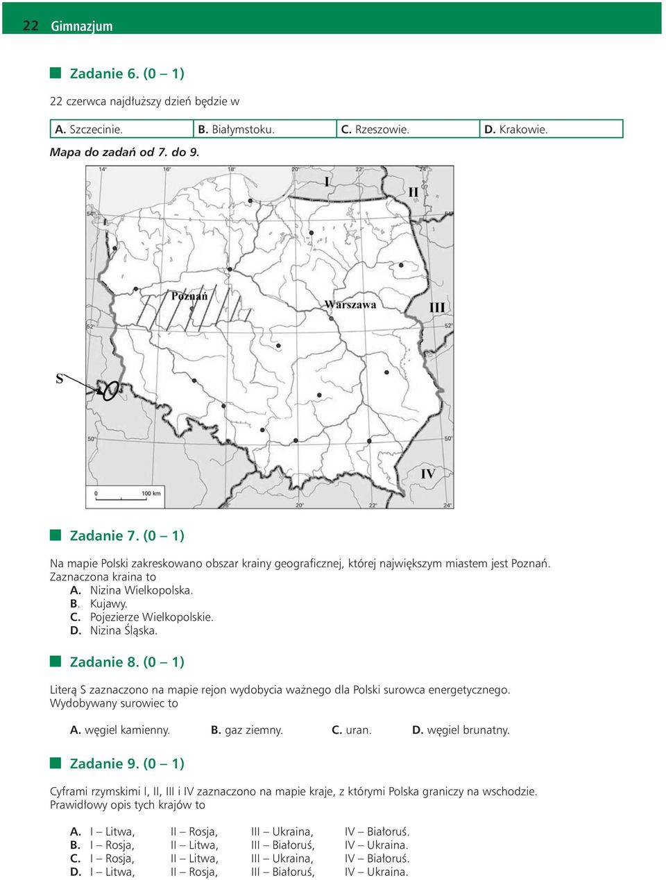 Nizina Śląska. Zadanie 8. (0 1) Literą S zaznaczono na mapie rejon wydobycia ważnego dla Polski surowca energetycznego. Wydobywany surowiec to A. węgiel kamienny. B. gaz ziemny. C. uran. D.